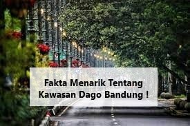 Fakta Menarik Tentang Kawasan Dago Bandung !