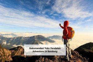 Rekomendasi Toko Peralatan Adventure Di Bandung